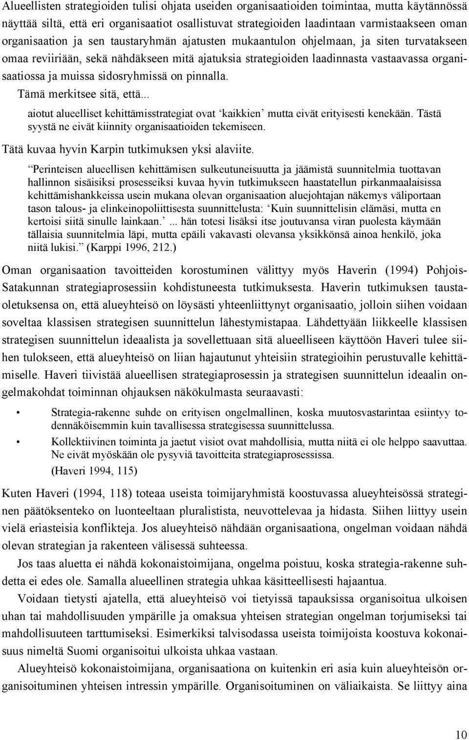 muissa sidosryhmissä on pinnalla. Tämä merkitsee sitä, että... aiotut alueelliset kehittämisstrategiat ovat kaikkien mutta eivät erityisesti kenekään.