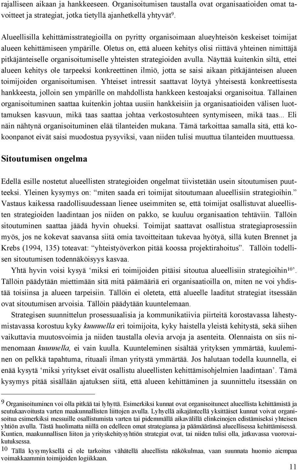 Oletus on, että alueen kehitys olisi riittävä yhteinen nimittäjä pitkäjänteiselle organisoitumiselle yhteisten strategioiden avulla.