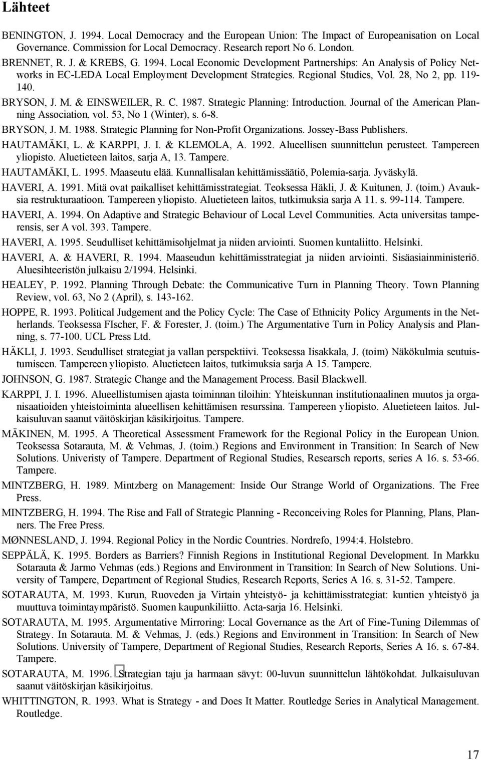 & EINSWEILER, R. C. 1987. Strategic Planning: Introduction. Journal of the American Planning Association, vol. 53, No 1 (Winter), s. 6-8. BRYSON, J. M. 1988.