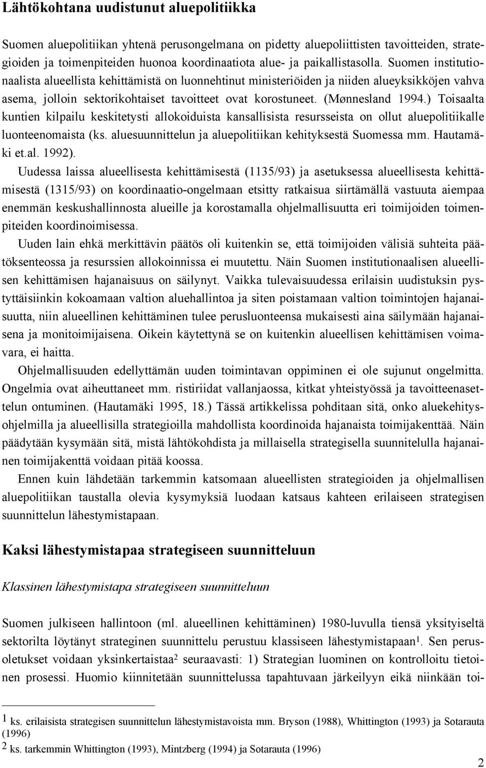 (Mønnesland 1994.) Toisaalta kuntien kilpailu keskitetysti allokoiduista kansallisista resursseista on ollut aluepolitiikalle luonteenomaista (ks.