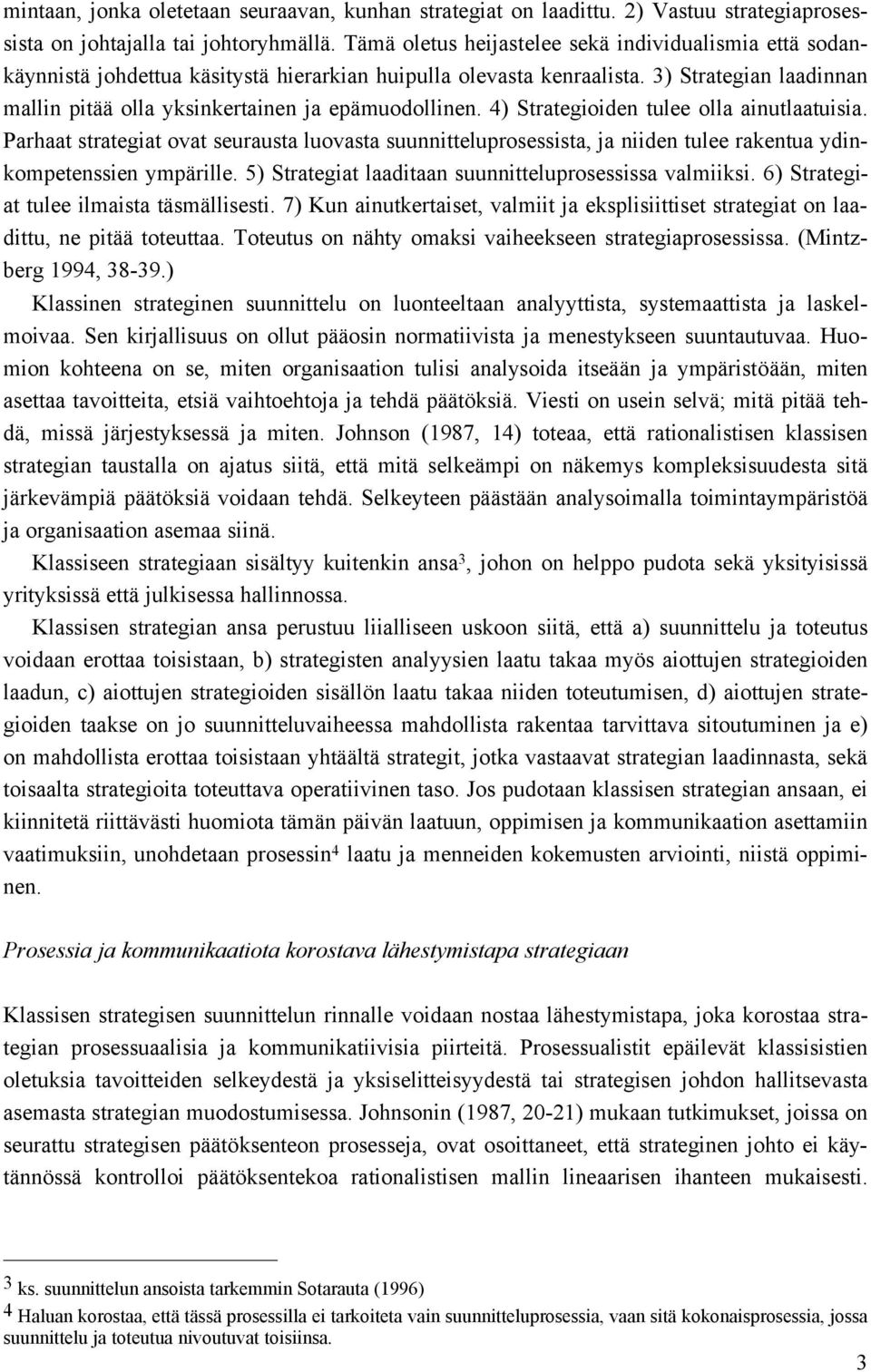 3) Strategian laadinnan mallin pitää olla yksinkertainen ja epämuodollinen. 4) Strategioiden tulee olla ainutlaatuisia.