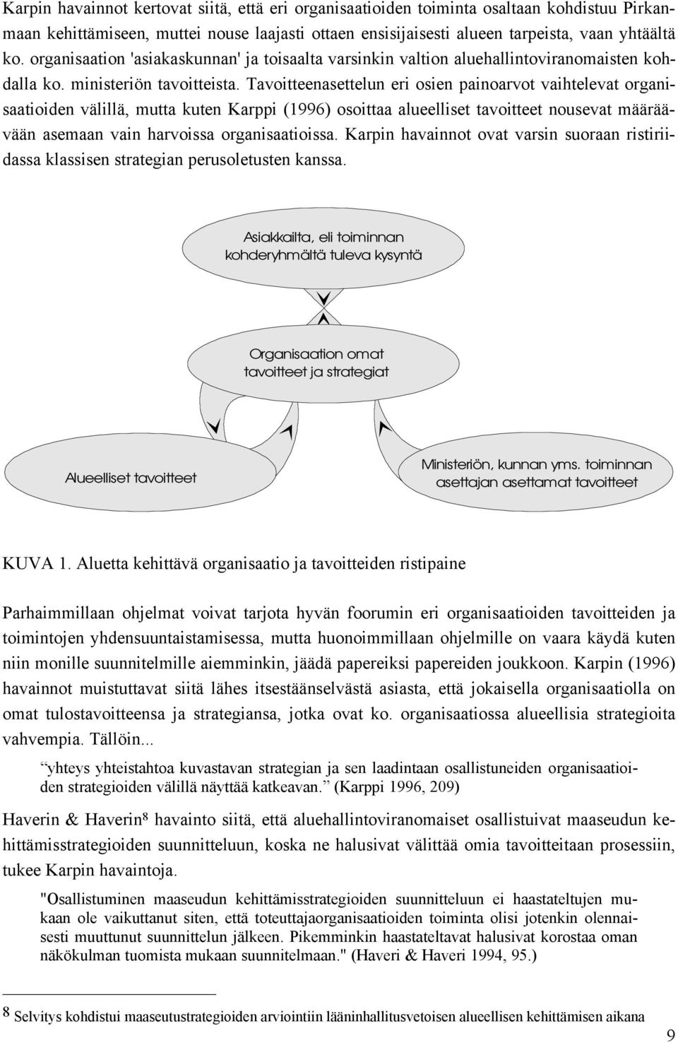 Tavoitteenasettelun eri osien painoarvot vaihtelevat organisaatioiden välillä, mutta kuten Karppi (1996) osoittaa alueelliset tavoitteet nousevat määräävään asemaan vain harvoissa organisaatioissa.