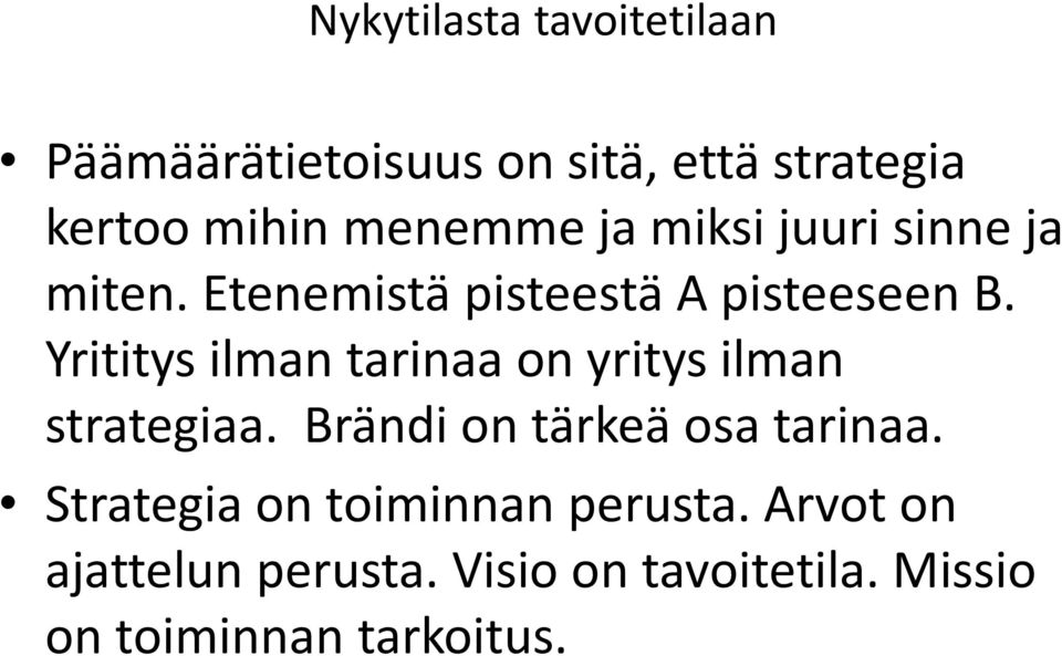 Yrititys ilman tarinaa on yritys ilman strategiaa. Brändi on tärkeä osa tarinaa.