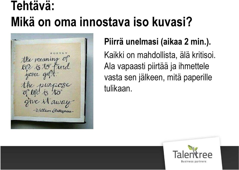 Kaikki on mahdollista, älä kritisoi.