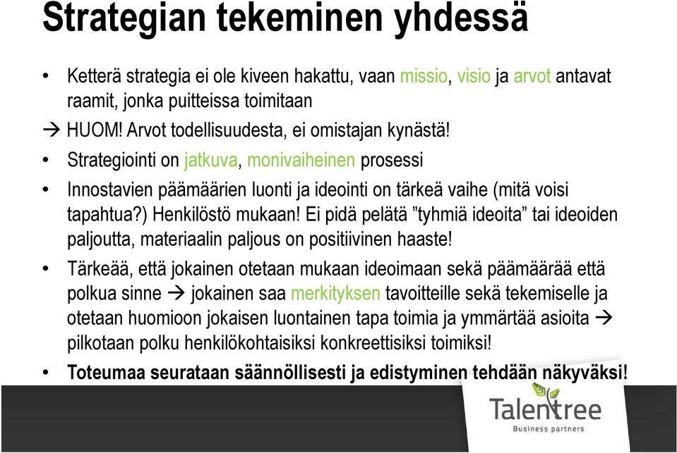 Ei pidä pelätä tyhmiä ideoita tai ideoiden paljoutta, materiaalin paljous on positiivinen haaste!