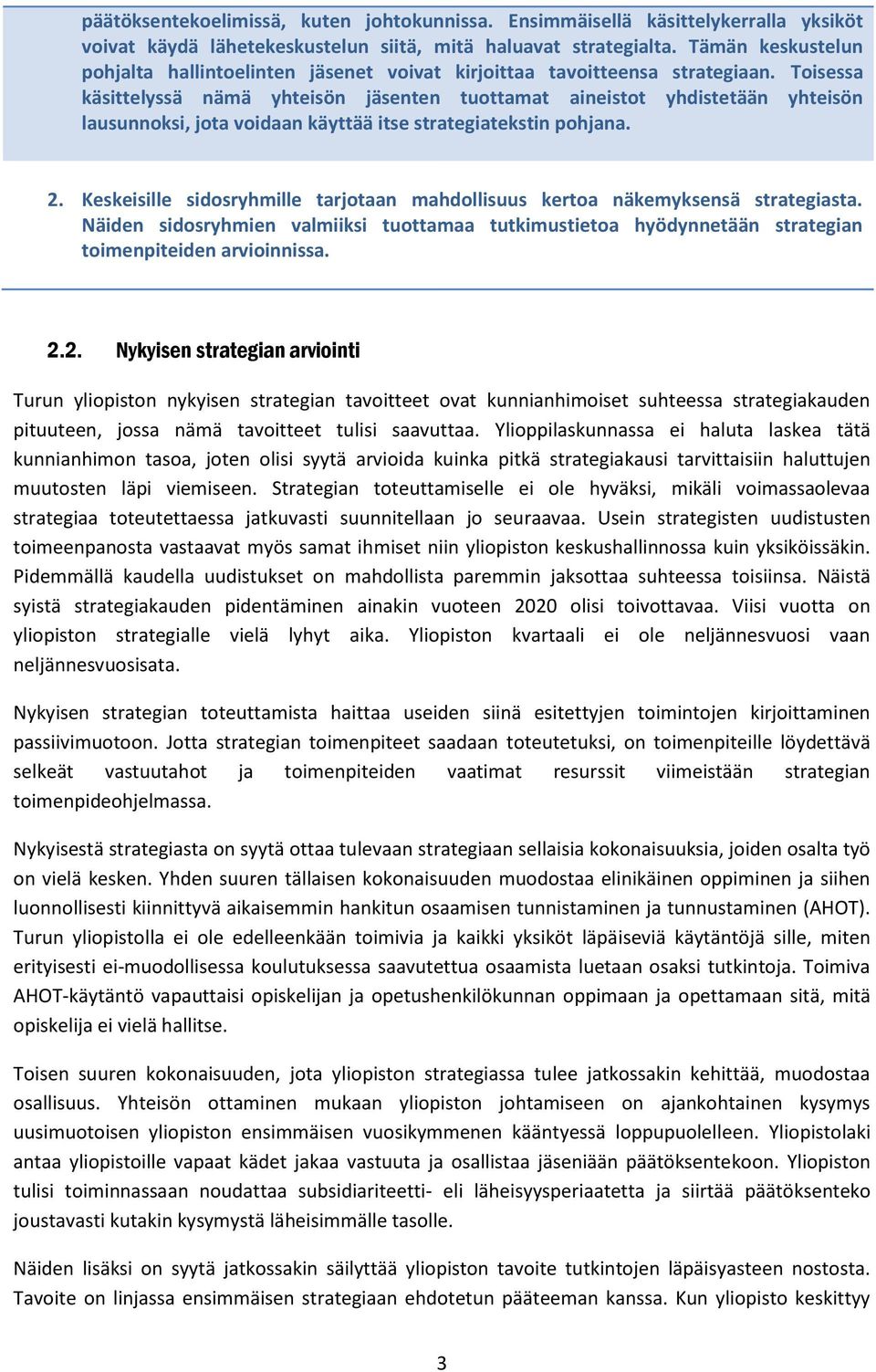 Toisessa käsittelyssä nämä yhteisön jäsenten tuottamat aineistot yhdistetään yhteisön lausunnoksi, jota voidaan käyttää itse strategiatekstin pohjana. 2.