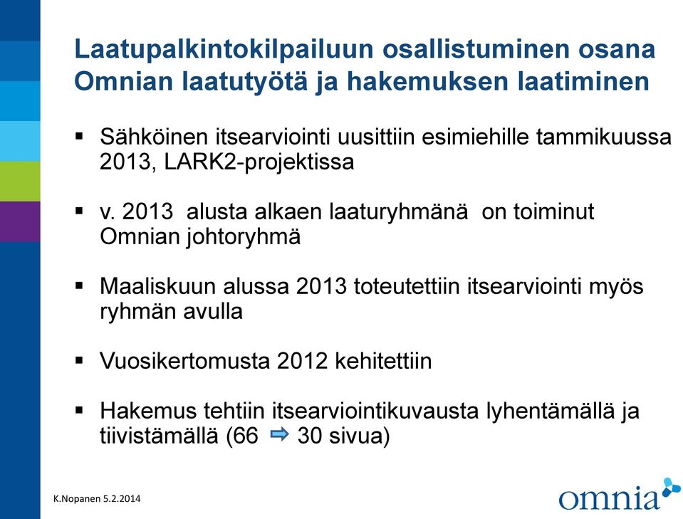 2013 alusta alkaen laaturyhmänä on toiminut Omnian johtoryhmä Maaliskuun alussa 2013