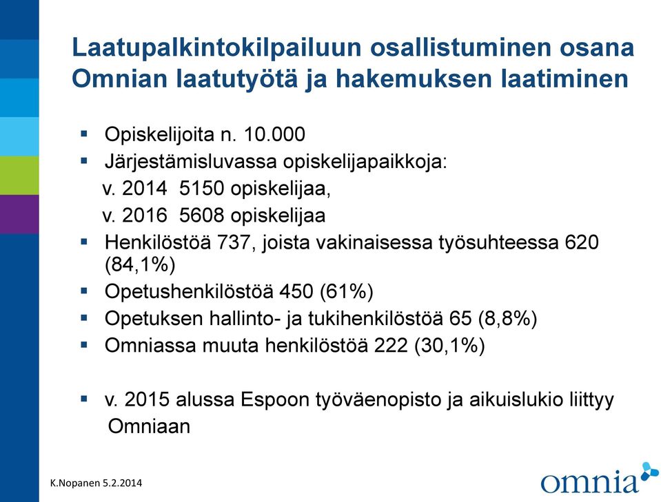 2016 5608 opiskelijaa Henkilöstöä 737, joista vakinaisessa työsuhteessa 620 (84,1%)