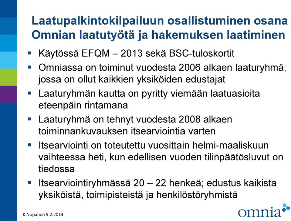 vuodesta 2008 alkaen toiminnankuvauksen itsearviointia varten Itsearviointi on toteutettu vuosittain helmi-maaliskuun vaihteessa heti, kun