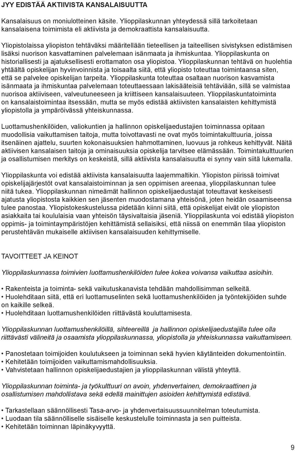 Ylioppilaskunta on historiallisesti ja ajatuksellisesti erottamaton osa yliopistoa.