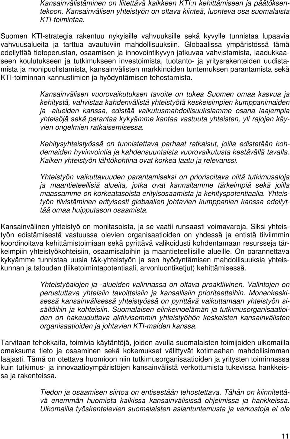 Globaalissa ympäristössä tämä edellyttää tietoperustan, osaamisen ja innovointikyvyn jatkuvaa vahvistamista, laadukkaaseen koulutukseen ja tutkimukseen investoimista, tuotanto- ja yritysrakenteiden