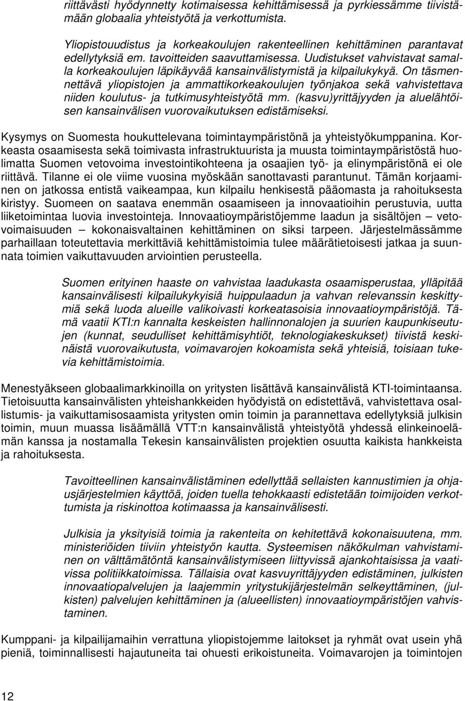 Uudistukset vahvistavat samalla korkeakoulujen läpikäyvää kansainvälistymistä ja kilpailukykyä.