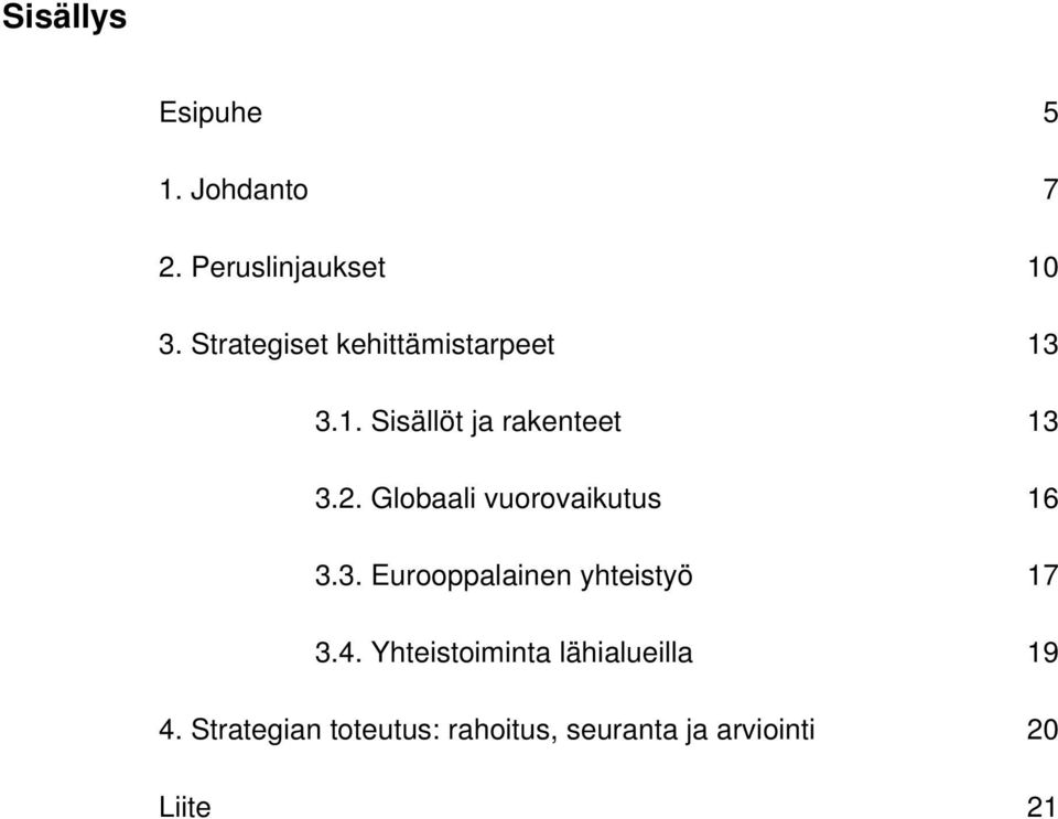 Globaali vuorovaikutus 16 3.3. Eurooppalainen yhteistyö 17 3.4.