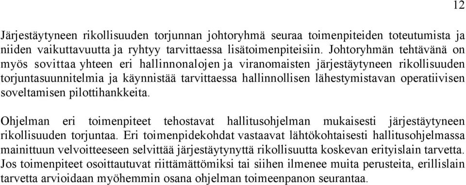 operatiivisen soveltamisen pilottihankkeita. Ohjelman eri toimenpiteet tehostavat hallitusohjelman mukaisesti järjestäytyneen rikollisuuden torjuntaa.