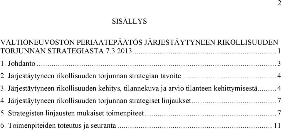 Järjestäytyneen rikollisuuden kehitys, tilannekuva ja arvio tilanteen kehittymisestä...4 4.