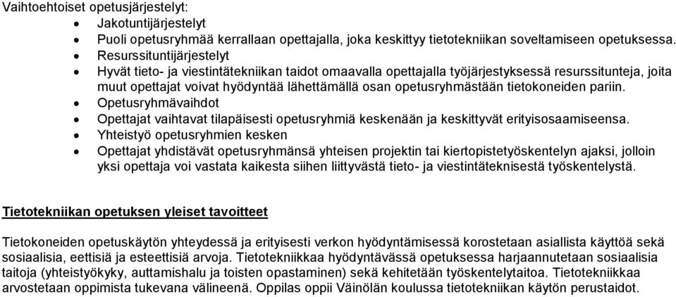 tietokoneiden pariin. Opetusryhmävaihdot Opettajat vaihtavat tilapäisesti opetusryhmiä keskenään ja keskittyvät erityisosaamiseensa.