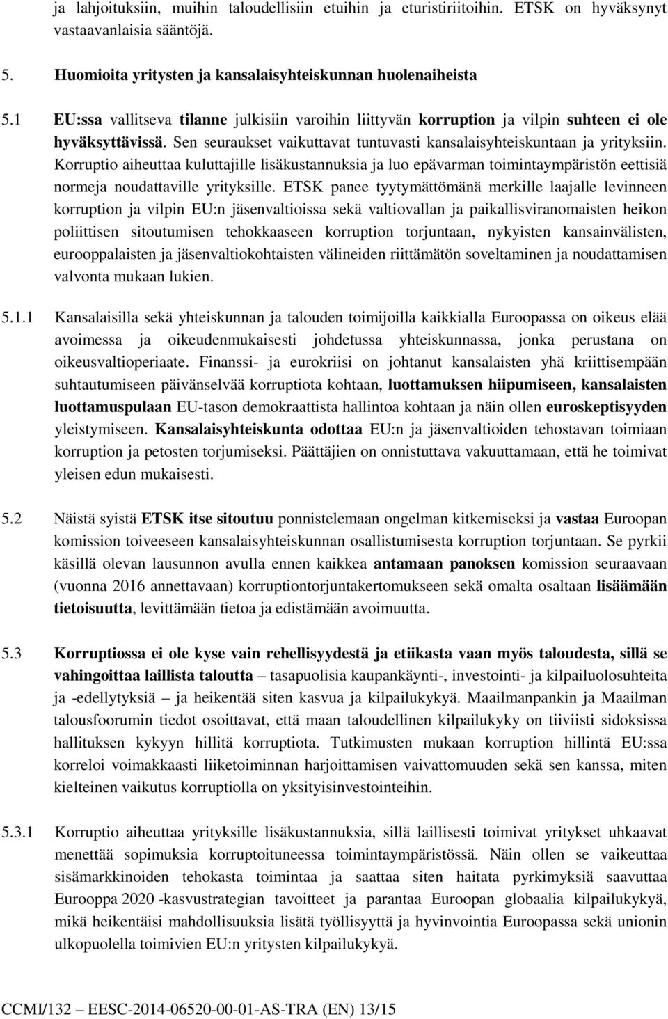 Korruptio aiheuttaa kuluttajille lisäkustannuksia ja luo epävarman toimintaympäristön eettisiä normeja noudattaville yrityksille.