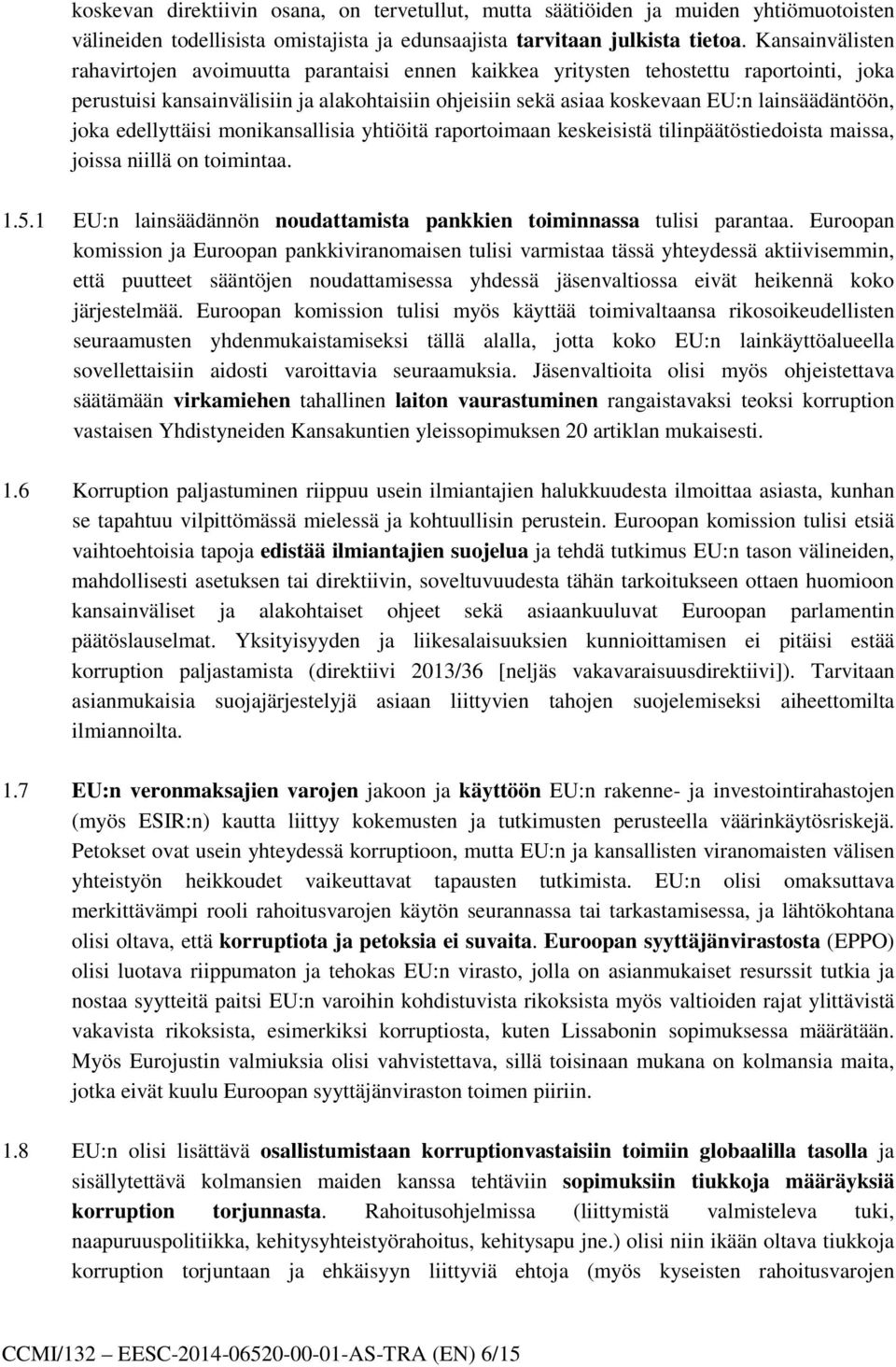 joka edellyttäisi monikansallisia yhtiöitä raportoimaan keskeisistä tilinpäätöstiedoista maissa, joissa niillä on toimintaa. 1.5.