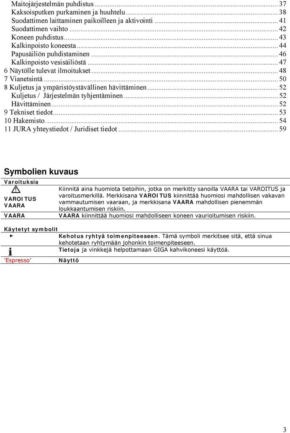 .. 50 8 Kuljetus ja ympäristöystävällinen hävittäminen... 52 Kuljetus / Järjestelmän tyhjentäminen... 52 Hävittäminen... 52 9 Tekniset tiedot... 53 10 Hakemisto.