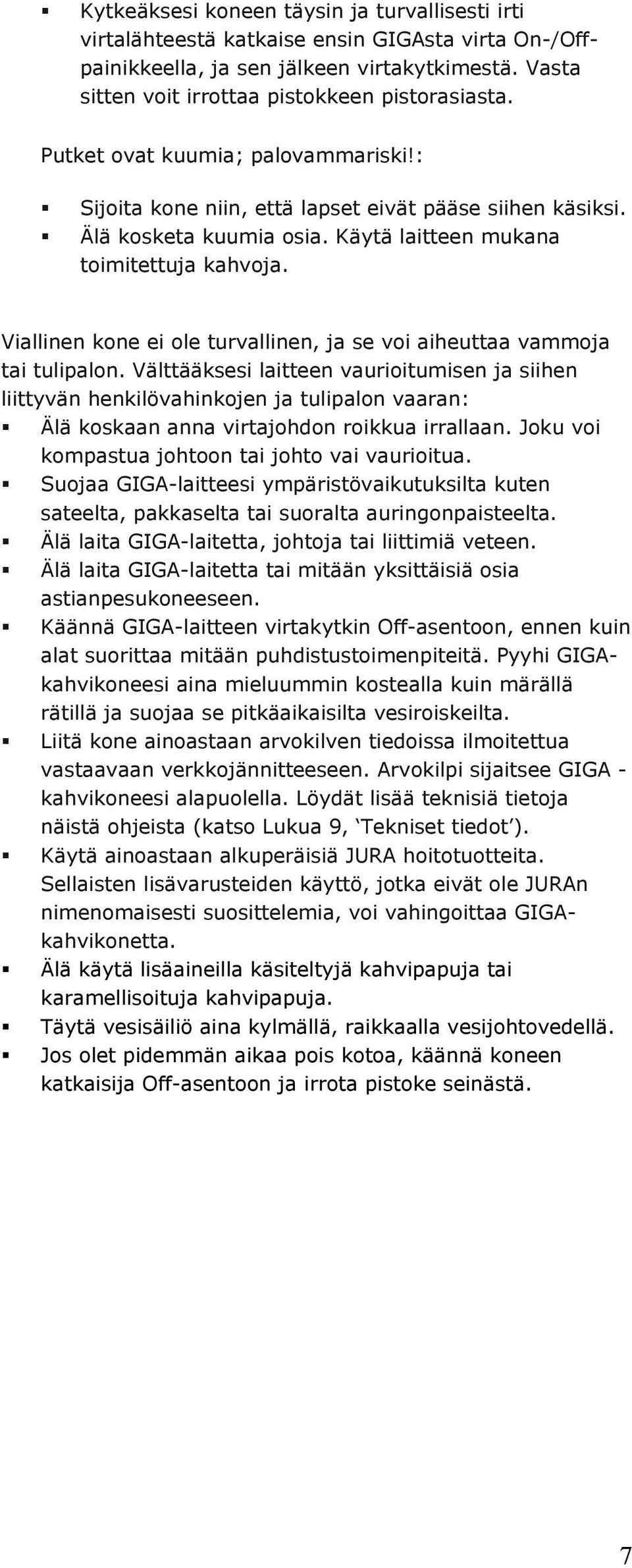 Viallinen kone ei ole turvallinen, ja se voi aiheuttaa vammoja tai tulipalon.