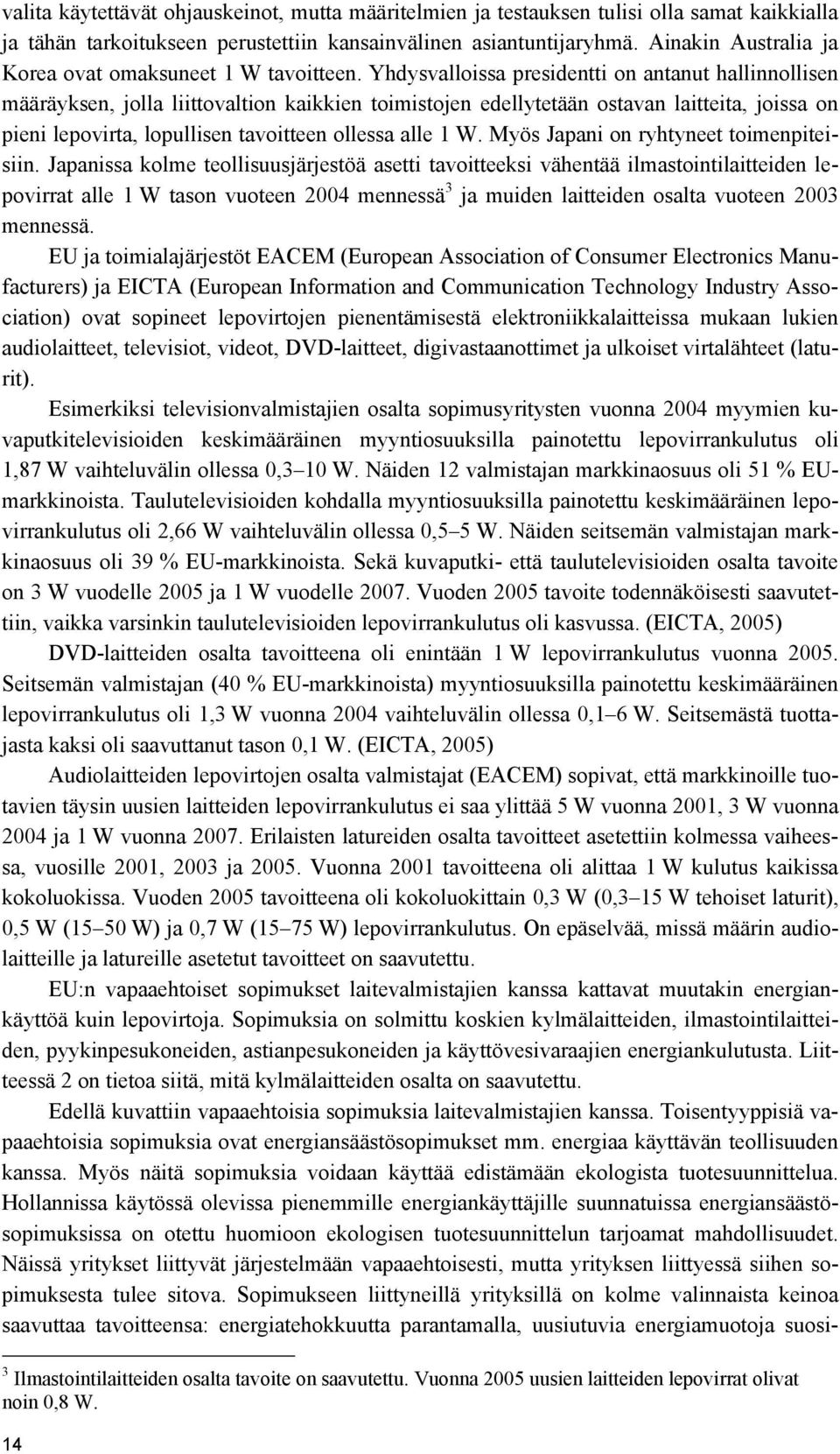 Yhdysvalloissa presidentti on antanut hallinnollisen määräyksen, jolla liittovaltion kaikkien toimistojen edellytetään ostavan laitteita, joissa on pieni lepovirta, lopullisen tavoitteen ollessa alle