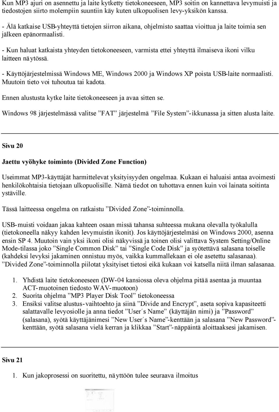 - Kun haluat katkaista yhteyden tietokoneeseen, varmista ettei yhteyttä ilmaiseva ikoni vilku laitteen näytössä.