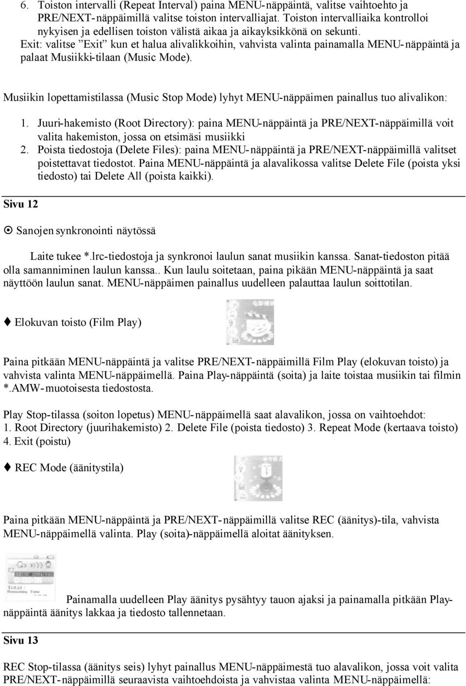 Exit: valitse Exit kun et halua alivalikkoihin, vahvista valinta painamalla MENU-näppäintä ja palaat Musiikki-tilaan (Music Mode).