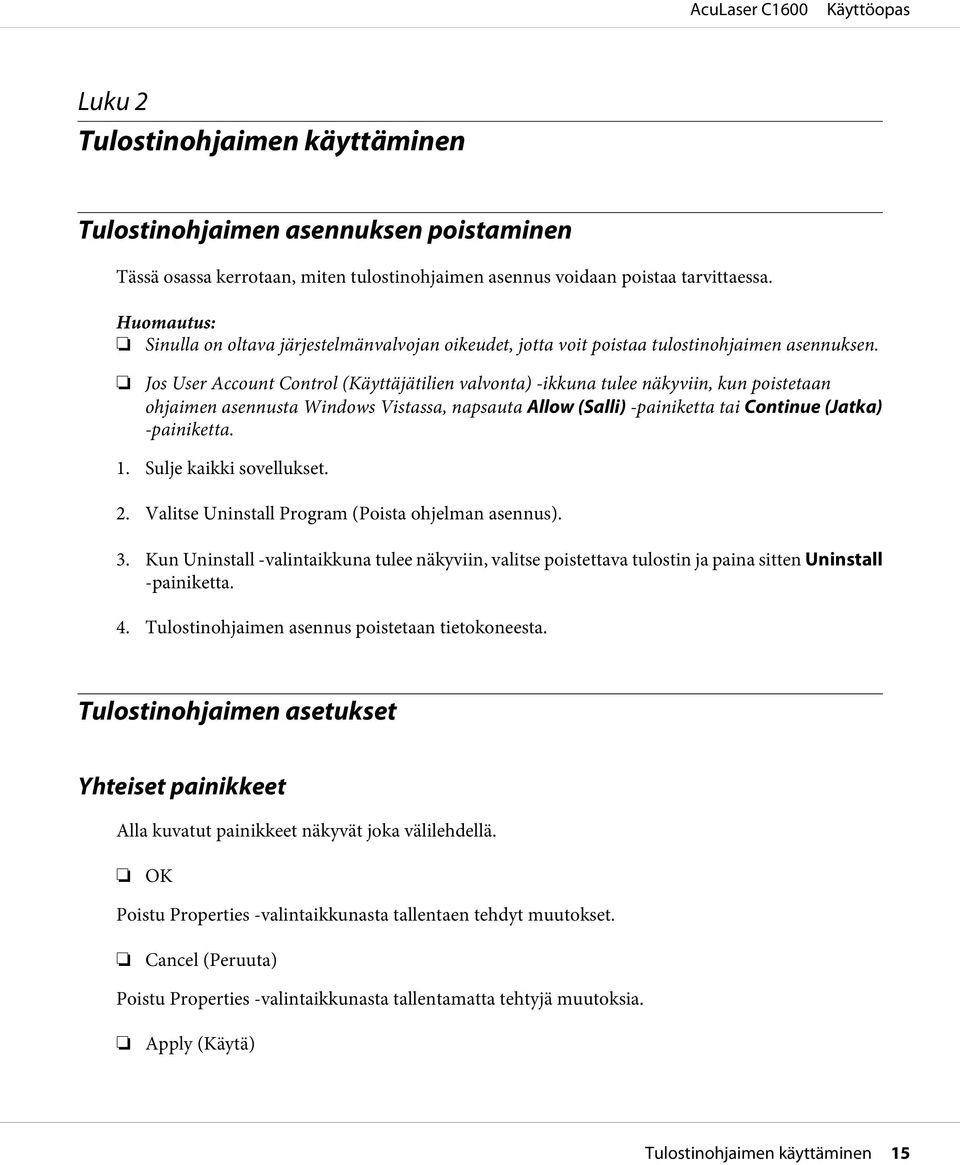 Jos User Account Control (Käyttäjätilien valvonta) -ikkuna tulee näkyviin, kun poistetaan ohjaimen asennusta Windows Vistassa, napsauta Allow (Salli) -painiketta tai Continue (Jatka) -painiketta. 1.