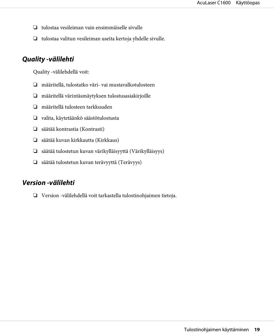 määritellä tulosteen tarkkuuden valita, käytetäänkö säästötulostusta säätää kontrastia (Kontrasti) säätää kuvan kirkkautta (Kirkkaus) säätää tulostetun