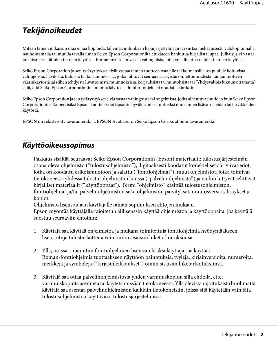 Seiko Epson Corporation ja sen tytäryritykset eivät vastaa tämän tuotteen ostajalle tai kolmansille osapuolille koituvista vahingoista, hävikistä, kuluista tai kustannuksista, jotka johtuvat