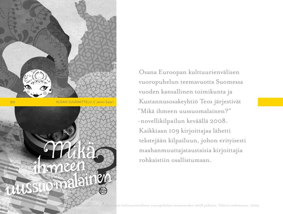 Mikä ihmeen uussuomalainen? -novellikilpailun keväällä 2008.