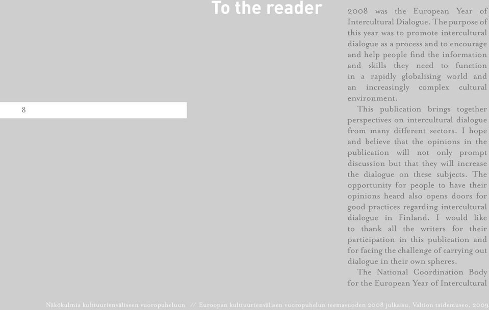 an increasingly complex cultural environment. This publication brings together perspectives on intercultural dialogue from many different sectors.