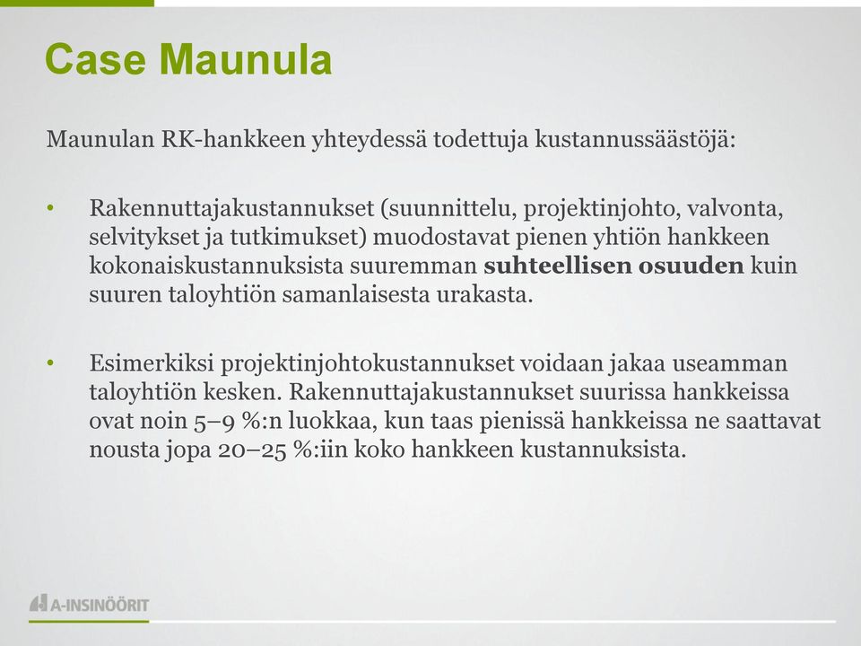 suuren taloyhtiön samanlaisesta urakasta. Esimerkiksi projektinjohtokustannukset voidaan jakaa useamman taloyhtiön kesken.