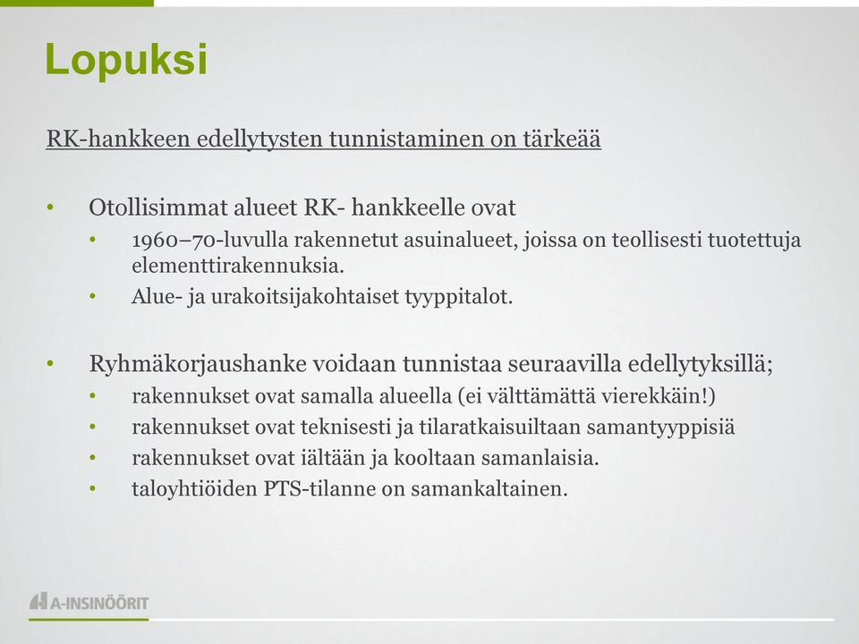 Ryhmäkorjaushanke voidaan tunnistaa seuraavilla edellytyksillä; rakennukset ovat samalla alueella (ei välttämättä vierekkäin!