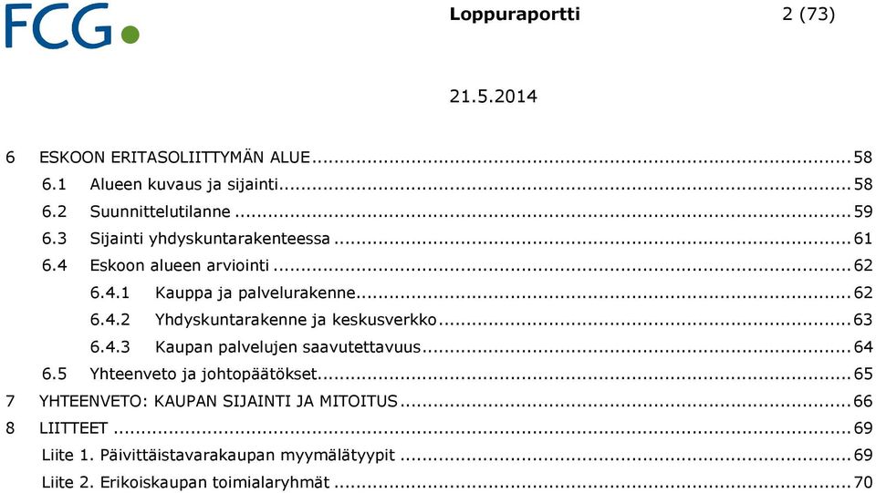 .. 63 6.4.3 Kaupan palvelujen saavutettavuus... 64 6.5 Yhteenveto ja johtopäätökset... 65 7 YHTEENVETO: KAUPAN SIJAINTI JA MITOITUS.