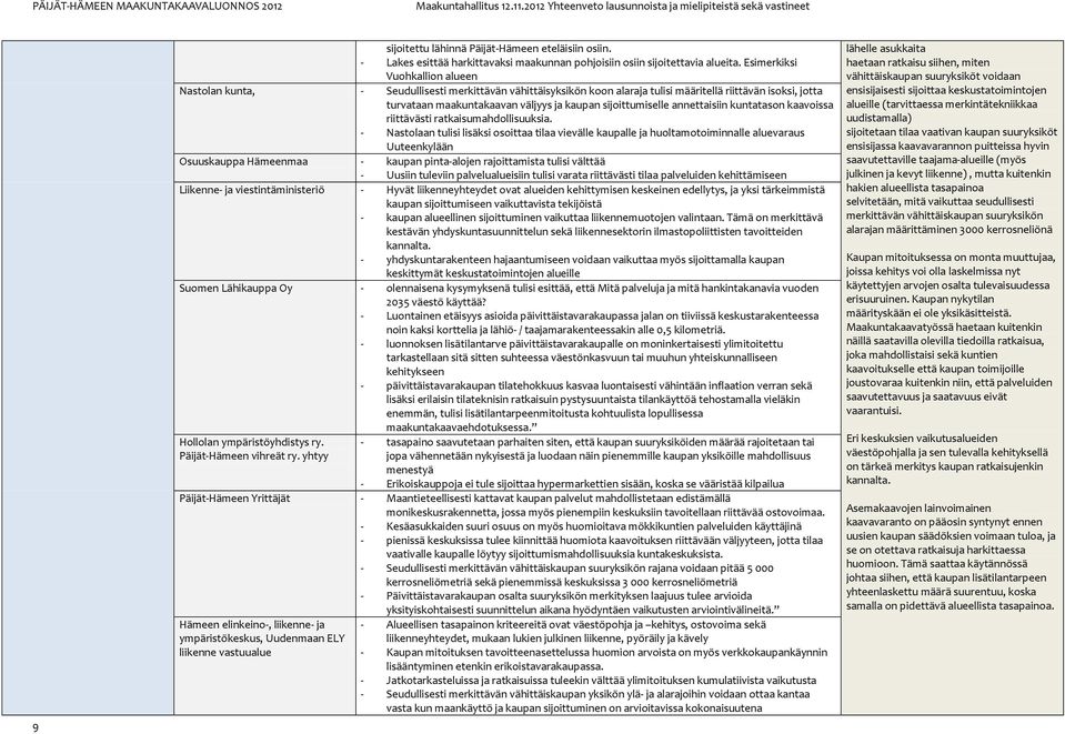 sijoittumiselle annettaisiin kuntatason kaavoissa riittävästi ratkaisumahdollisuuksia.