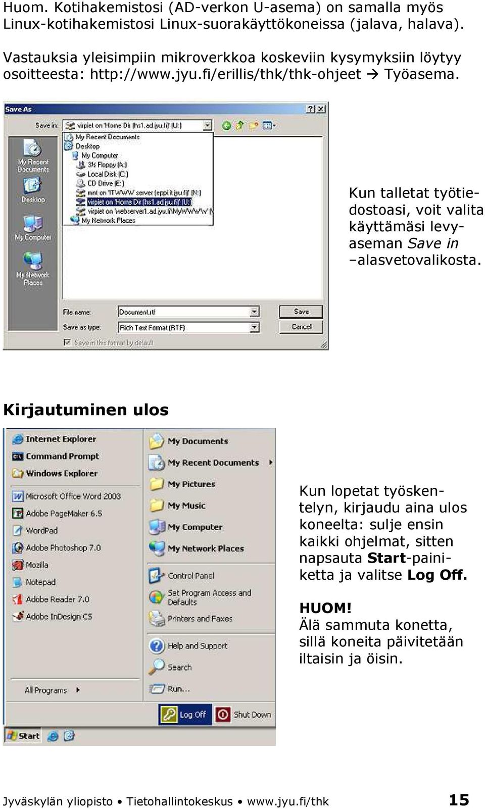 Kun talletat työtiedostoasi, voit valita käyttämäsi levyaseman Save in alasvetovalikosta.