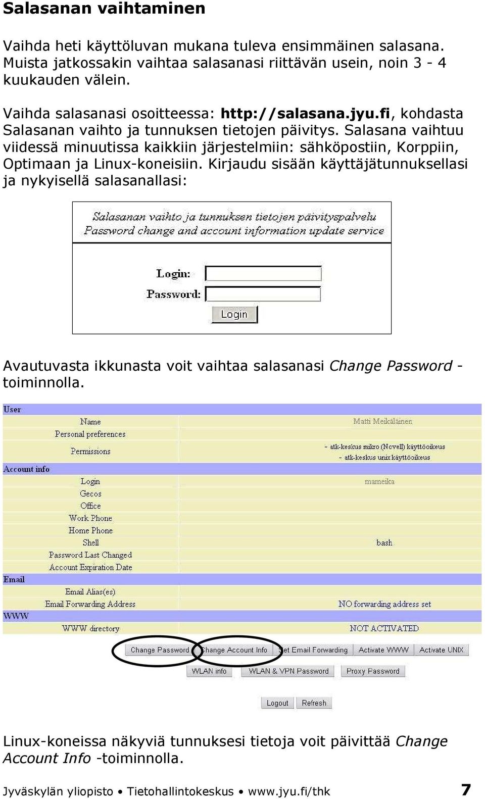 Salasana vaihtuu viidessä minuutissa kaikkiin järjestelmiin: sähköpostiin, Korppiin, Optimaan ja Linux-koneisiin.