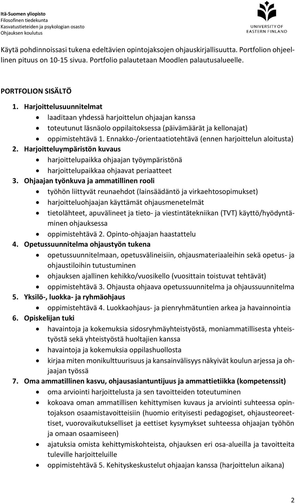 Ennakko-/orientaatiotehtävä (ennen harjoittelun aloitusta) 2. Harjoitteluympäristön kuvaus harjoittelupaikka ohjaajan työympäristönä harjoittelupaikkaa ohjaavat periaatteet 3.