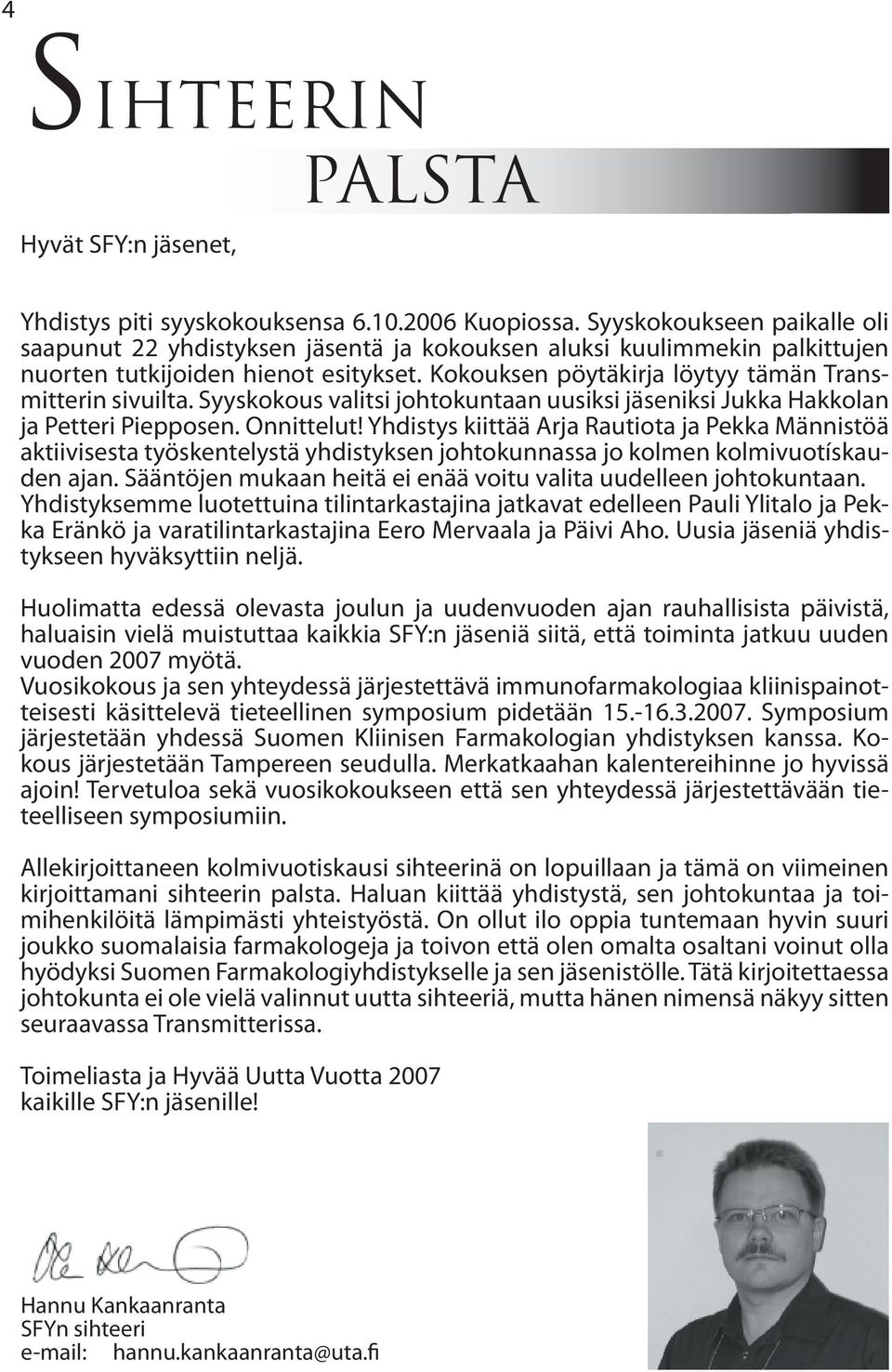 Syyskokous valitsi johtokuntaan uusiksi jäseniksi Jukka Hakkolan ja Petteri Piepposen. Onnittelut!