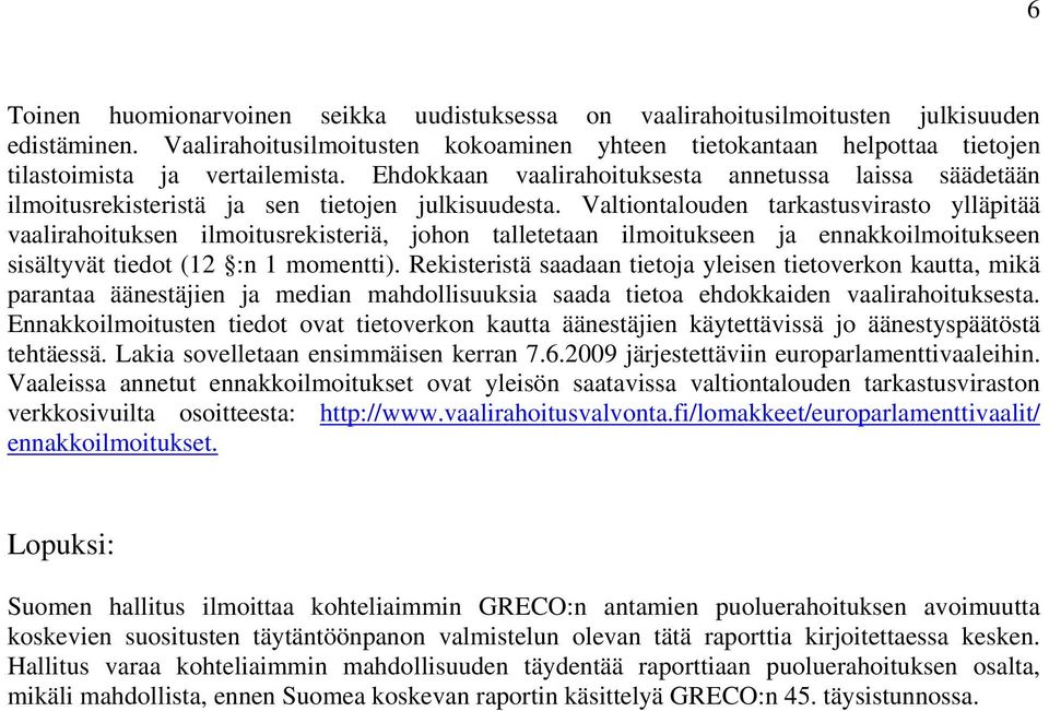 Ehdokkaan vaalirahoituksesta annetussa laissa säädetään ilmoitusrekisteristä ja sen tietojen julkisuudesta.