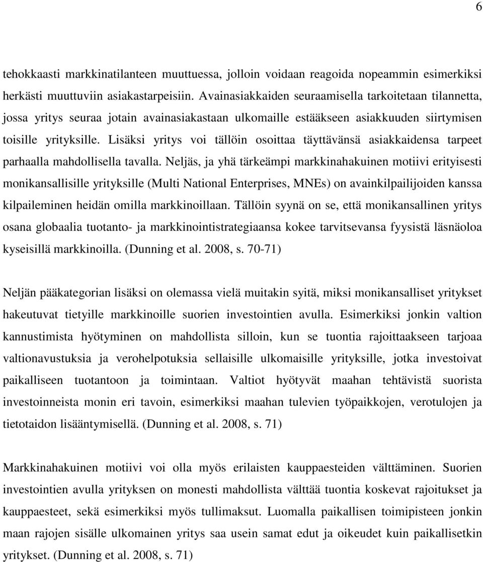 Lisäksi yritys voi tällöin osoittaa täyttävänsä asiakkaidensa tarpeet parhaalla mahdollisella tavalla.