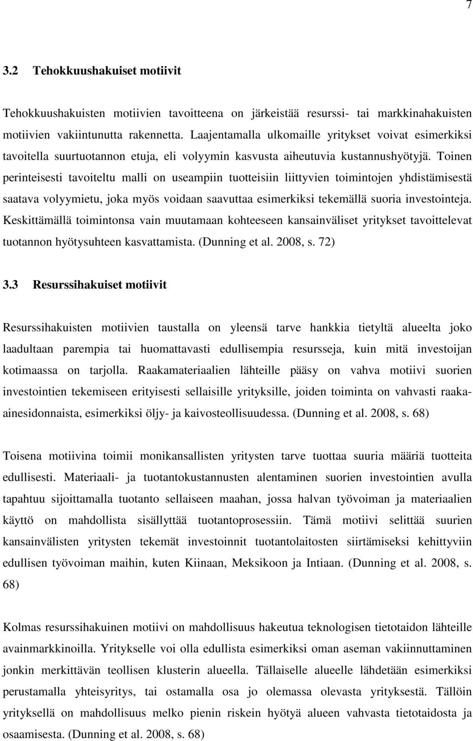 Toinen perinteisesti tavoiteltu malli on useampiin tuotteisiin liittyvien toimintojen yhdistämisestä saatava volyymietu, joka myös voidaan saavuttaa esimerkiksi tekemällä suoria investointeja.