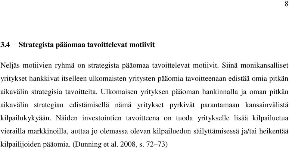 Ulkomaisen yrityksen pääoman hankinnalla ja oman pitkän aikavälin strategian edistämisellä nämä yritykset pyrkivät parantamaan kansainvälistä kilpailukykyään.