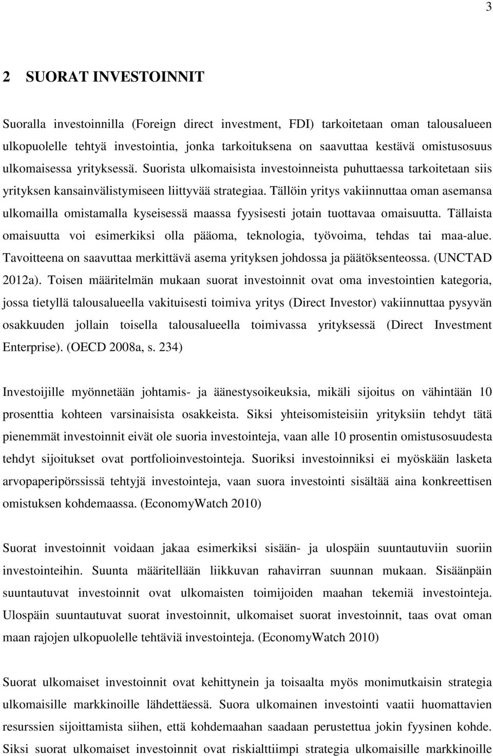 Tällöin yritys vakiinnuttaa oman asemansa ulkomailla omistamalla kyseisessä maassa fyysisesti jotain tuottavaa omaisuutta.