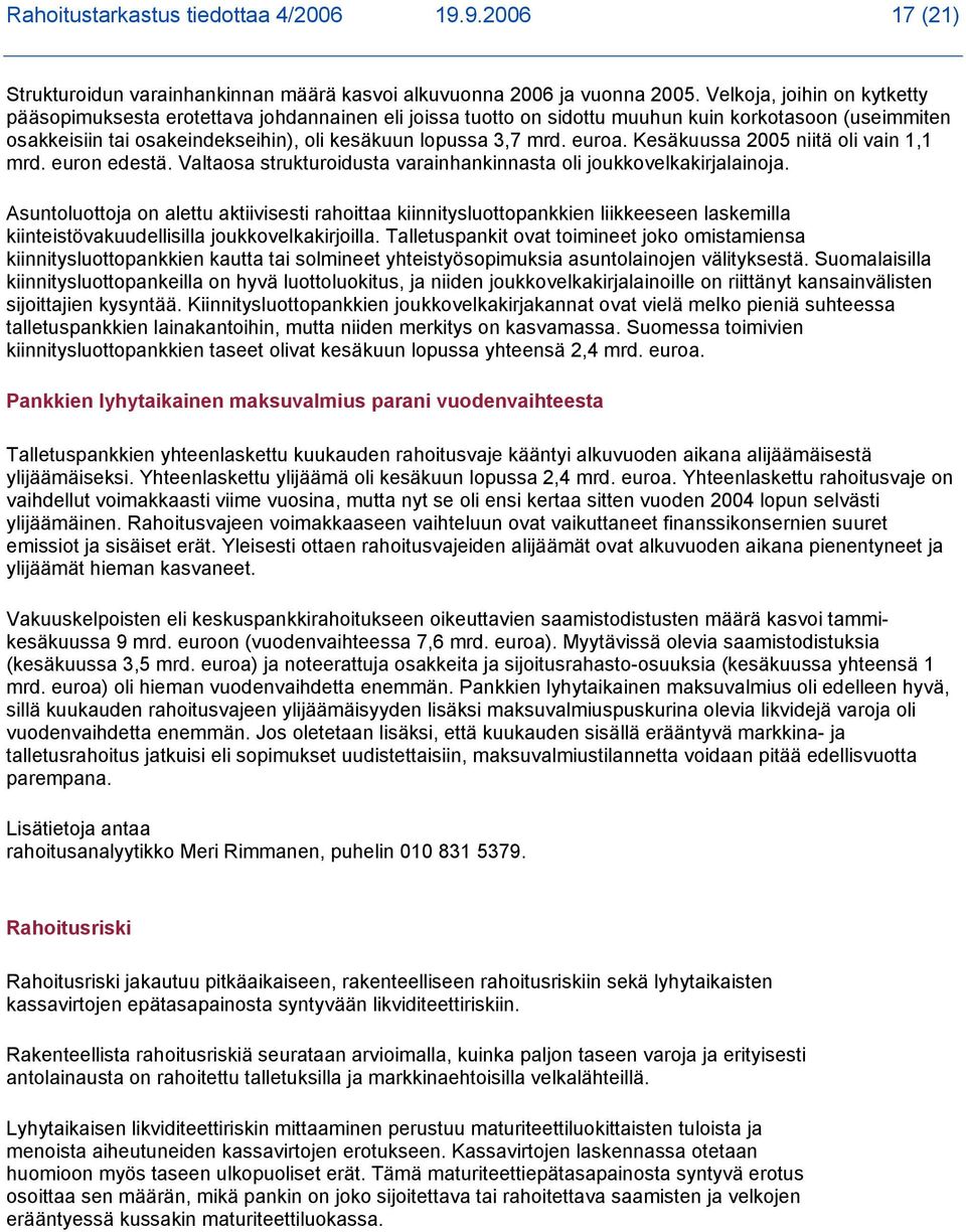 euroa. Kesäkuussa 2005 niitä oli vain 1,1 mrd. euron edestä. Valtaosa strukturoidusta varainhankinnasta oli joukkovelkakirjalainoja.