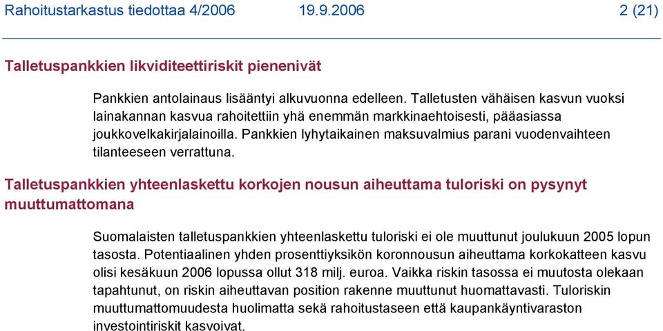 Pankkien lyhytaikainen maksuvalmius parani vuodenvaihteen tilanteeseen verrattuna.