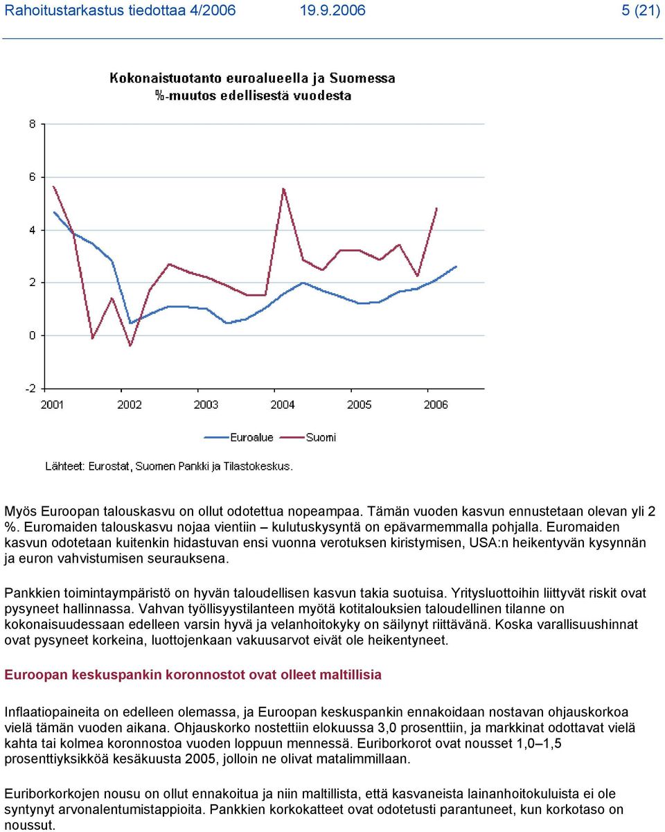 Euromaiden kasvun odotetaan kuitenkin hidastuvan ensi vuonna verotuksen kiristymisen, USA:n heikentyvän kysynnän ja euron vahvistumisen seurauksena.