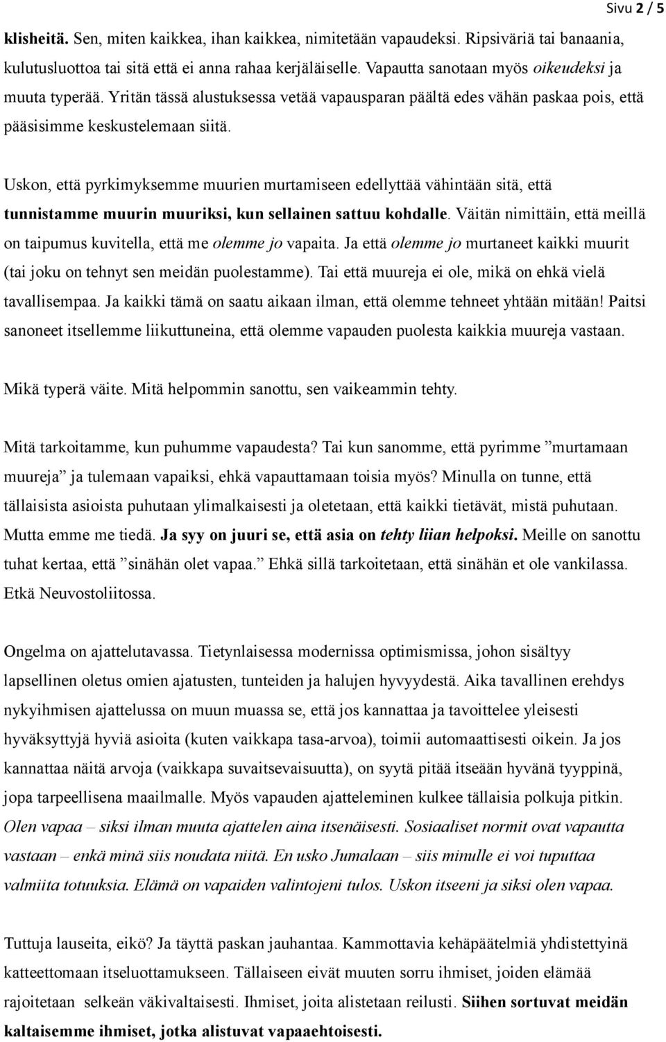 Uskon, että pyrkimyksemme muurien murtamiseen edellyttää vähintään sitä, että tunnistamme muurin muuriksi, kun sellainen sattuu kohdalle.