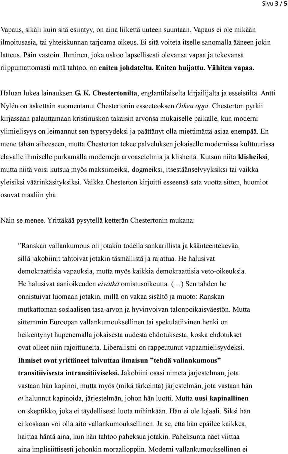 Vähiten vapaa. Haluan lukea lainauksen G. K. Chestertonilta, englantilaiselta kirjailijalta ja esseistiltä. Antti Nylén on äskettäin suomentanut Chestertonin esseeteoksen Oikea oppi.